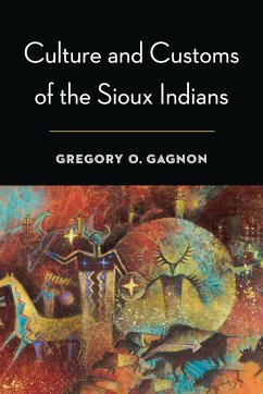 Culture and Customs of the Sioux Indians - Gagnon, Gregory O