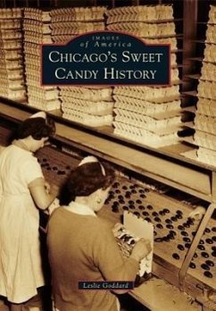 Chicago's Sweet Candy History - Goddard, Leslie