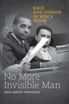 No More Invisible Man: Race and Gender in Men's Work - Wingfield, Adia Harvey