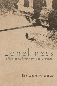 Loneliness in Philosophy, Psychology, and Literature - Mijuskovic, Ben Lazare