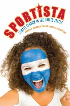 Sportista: Female Fandom in the United States - Markovits, Andrei S.; Albertson, Emily