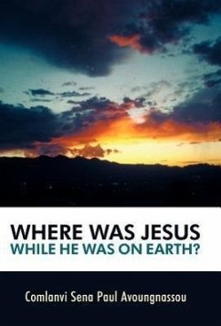 Where Was Jesus While He Was on Earth? - Avoungnassou, Comlanvi Sena Paul