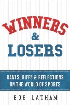 Winners & Losers: Rants, Riffs & Reflections on the World of Sports - Latham, Bob