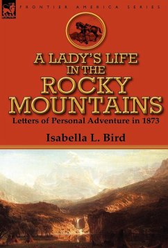 A Lady's Life in the Rocky Mountains - Bird, Isabella L