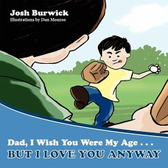 Dad, I Wish You Were My Age, But I Love You Anyway - Burwick, Josh