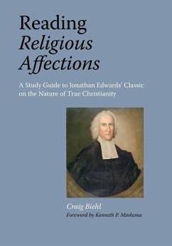 Reading Religious Affections - A Study Guide to Jonathan Edwards' Classic - Biehl, Craig