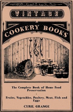 The Complete Book of Home Food Preservation - Fruits, Vegetables, Poultry, Meat, Fish and Eggs - Grange, Cyril