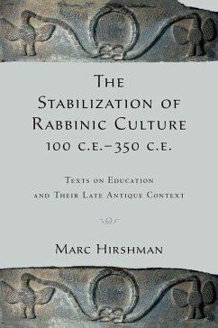 The Stabilization of Rabbinic Culture, 100 C.E. -350 C.E. - Hirshman, Marc