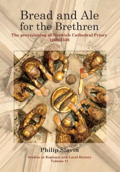 Bread and Ale for the Brethren: The Provisioning of Norwich Cathedral Priory, 1260-1536 Volume 11 - Slavin, Philip