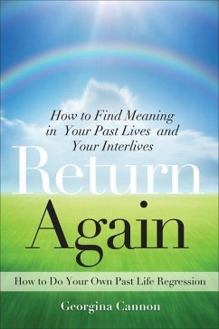 Return Again: How to Find Meaning in Your Past Lives and Your Interlives - Cannon, Georgina