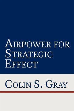Airpower for Strategic Effect - Gray, Colin S.; Air University Press