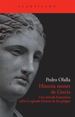 Historia menor de Grecia : una mirada humanista sobre la agitada historia de los griegos - Olalla, Pedro