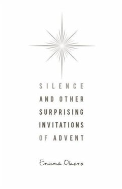 Silence and Other Surprising Invitations of Advent - Okoro, Enuma