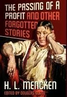 The Passing of a Profit and Other Forgotten Stories - Mencken, Henry Louis; Mencken, H. L.