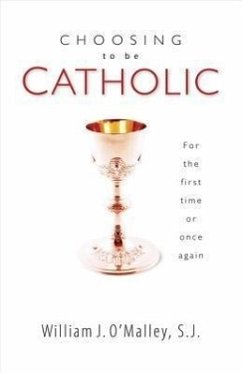 Choosing to Be Catholic - O'Malley, William J