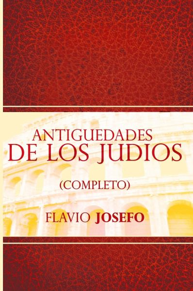 Antiguedades de Los Judios (Completo) / Jewish Antiques (Spanish Edition)