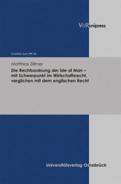 Die Rechtsordnung der Isle of Man - mit Schwerpunkt im Wirtschaftsrecht, verglichen mit dem englischen Recht - Zillmer, Matthias