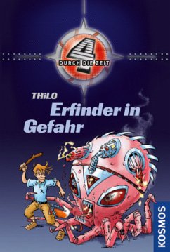 Erfinder in Gefahr / 4 durch die Zeit Bd.3 - Thilo