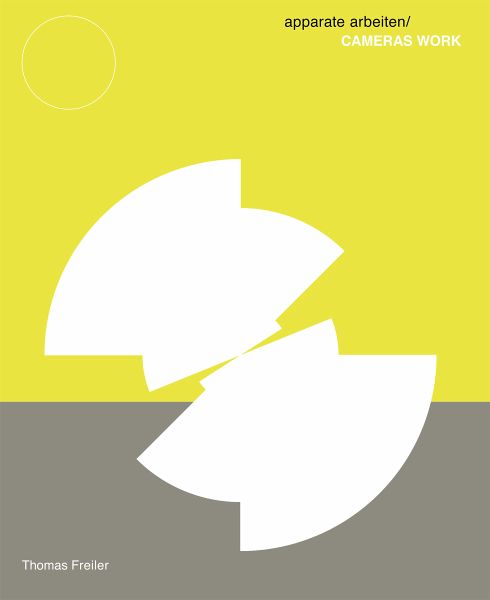 Thomas Freiler. apparate arbeiten / CAMERAS WORK Thomas Freiler. apparate arbeiten / CAMERAS WORK