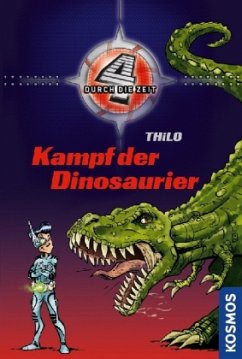 Kampf der Dinosaurier / 4 durch die Zeit Bd.1 - Thilo