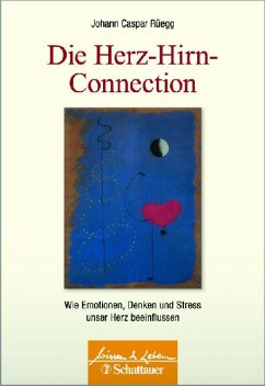 Die Herz-Hirn-Connection : wie Emotionen, Denken und Stress unser Herz beeinflussen - Rüegg, Johann Caspar