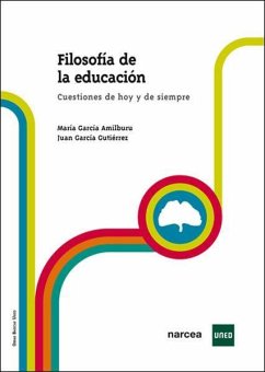 Filosofía de la educación : cuestiones de hoy y de siempre - García Amilburu, María; García Gutiérrez, Juan