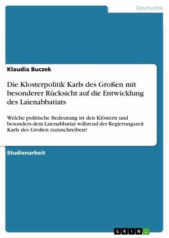 Die Klosterpolitik Karls des Großen mit besonderer Rücksicht auf die Entwicklung des Laienabbatiats - Buczek, Klaudia