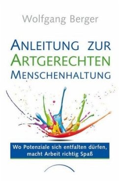 Anleitung zur Artgerechten Menschenhaltung - Berger, Wolfgang