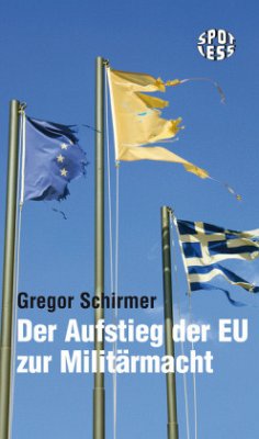 Der Aufstieg der EU zur Militärmacht - Schirmer, Gregor