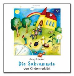 Die Sakramente den Kindern erklärt - Schwikart, Georg;Hoppe-Engbring, Yvonne
