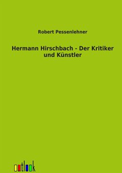 Hermann Hirschbach - Der Kritiker und Künstler - Pessenlehner, Robert