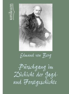 Pürschgang im Dickicht der Jagd- und Forstgeschichte - Berg, Edmund Von