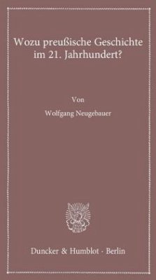 Wozu preußische Geschichte im 21. Jahrhundert? - Neugebauer, Wolfgang