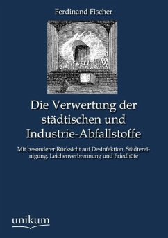 Die Verwertung der städtischen und Industrie-Abfallstoffe - Fischer, Ferdinand