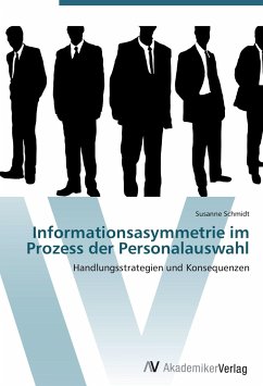 Informationsasymmetrie im Prozess der Personalauswahl - Schmidt, Susanne