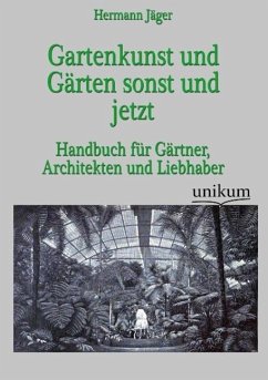Gartenkunst und Gärten sonst und jetzt - Jäger, Hermann