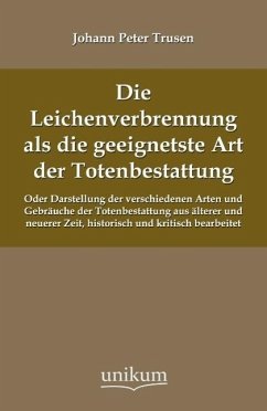 Die Leichenverbrennung als die geeignetste Art der Totenbestattung - Trusen, Johann P.