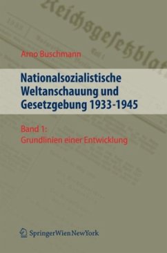 Nationalsozialistische Weltanschauung und Gesetzgebung 1933-1945 / Nationalsozialistische Weltanschauung und Gesetzgebung 1933-1945 1 - Buschmann, Arno