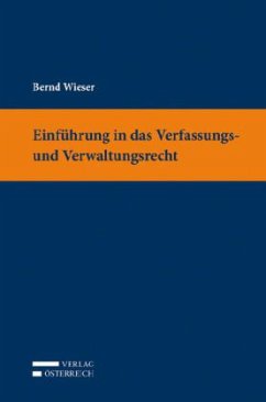 Einführung in das Verfassungs- und Verwaltungsrecht (f. Österreich) Einführung in das Verfassungs- und Verwaltungsrecht (f. Österreich)