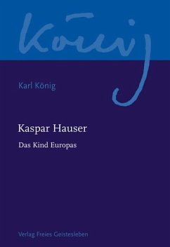 Kaspar Hauser - Das Kind Europas - König, Karl