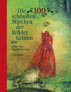 Die 100 schönsten Märchen der Brüder Grimm - Grimm, Brüder;Grimm, Wilhelm;Grimm, Jacob