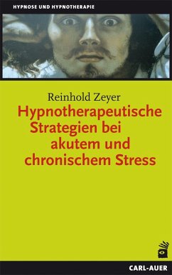 Hypnotherapeutische Strategien bei akutem und chronischem Stress - Zeyer, Reinhold