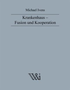 Krankenhaus - Fusion und Kooperation - Ivens, Michael