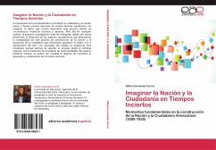 Imaginar la Nación y la Ciudadanía en Tiempos Inciertos - Ferrer, Dilian Coromoto