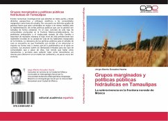 Grupos marginados y políticas públicas hidráulicas en Tamaulipas - Gonzalez Huerta, Jorge Alberto