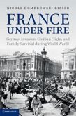 France Under Fire: German Invasion, Civilian Flight and Family Survival During World War II