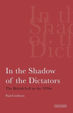 In the Shadow of the Dictators The British Left in the 1930s - Corthorn, Paul