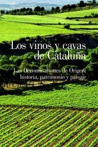 Cover Los vinos y cavas de Cataluña : Las denominaciones de origen: Historia, Patrimonio y Paisaje