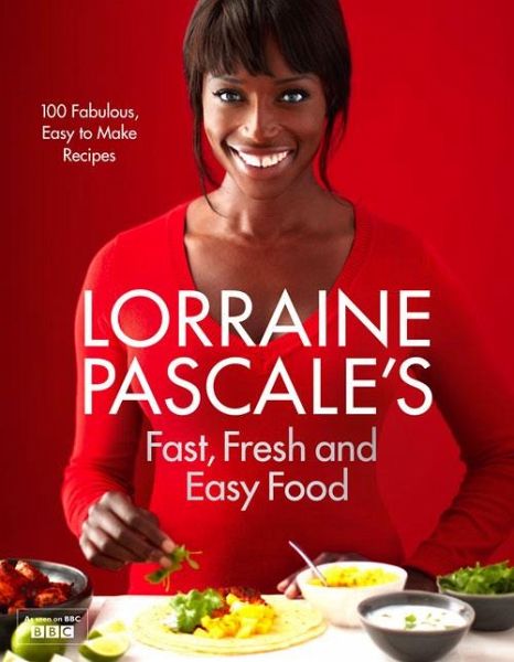 Lorraine Pascale's Fast, Fresh and Easy Food Lorraine Pascale's Fast, Fresh and Easy Food