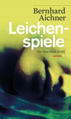 Leichenspiele / Max Broll Krimi Bd.3 - Aichner, Bernhard